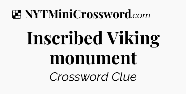 Solution: Inscribed Viking monument - NYT Crossword