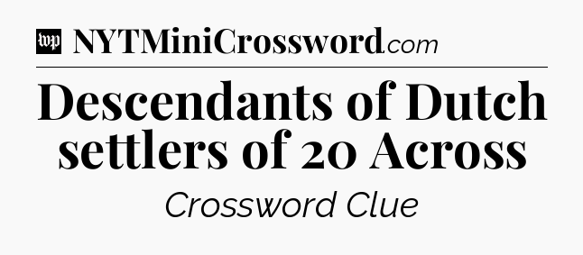 Descendants of Dutch settlers of 20 Across Crossword Clue