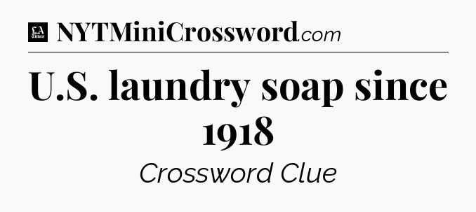 U.S. laundry soap since 1918 - LA Times Crossword