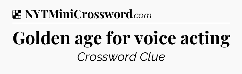 Solution: Golden age for voice acting - NYT Crossword