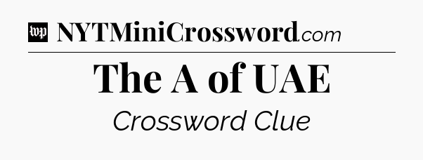 The A of UAE Crossword Clue