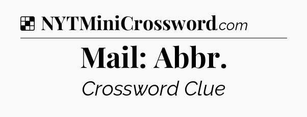 Solution: Mail: Abbr - NYT Crossword