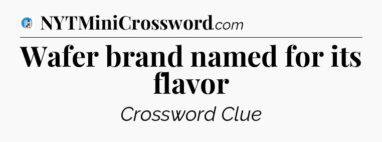 Wafer brand named for its flavor Crossword Clue