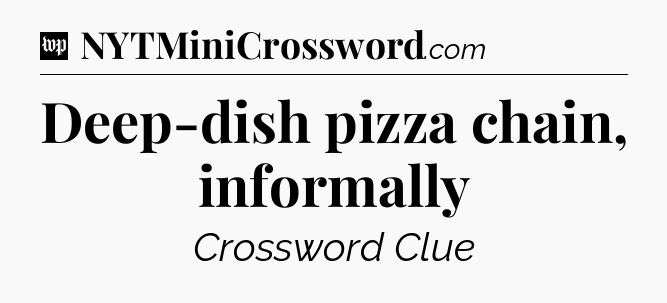 Deep-dish pizza chain, informally Crossword Clue