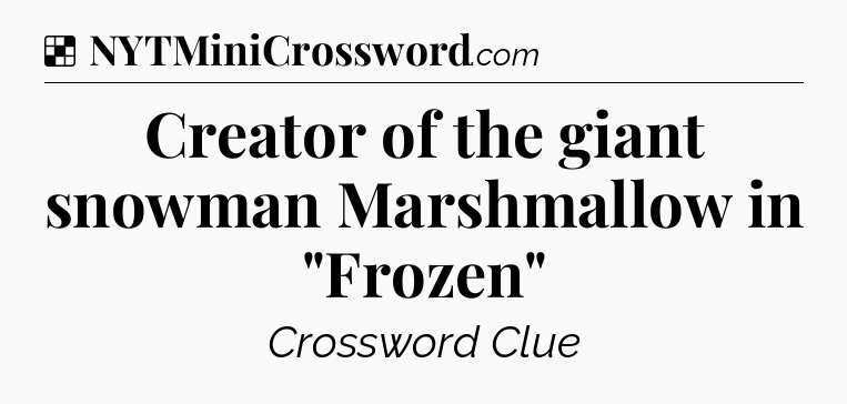 Solution: Creator of the giant snowman Marshmallow in 