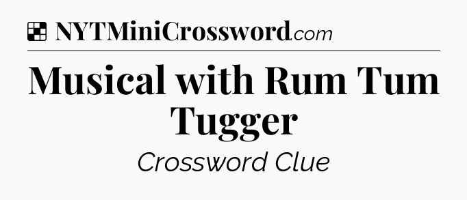 Solution: Musical with Rum Tum Tugger - NYT Crossword