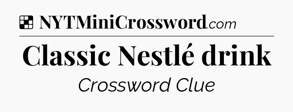 Solution: Classic Nestlé drink - NYT Crossword