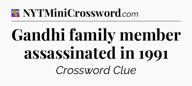 Gandhi family member assassinated in 1991 Codycross
