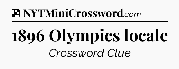 Solution: 1896 Olympics locale - NYT Crossword