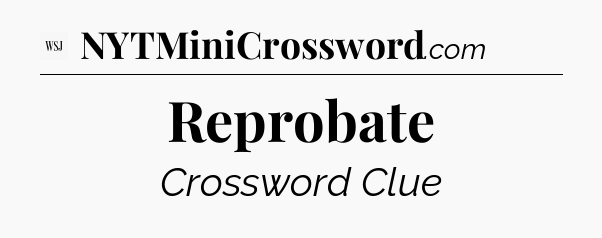 Reprobate - WSJ Crossword