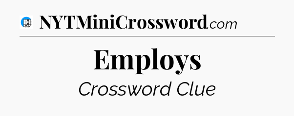 Employs Crossword Clue
