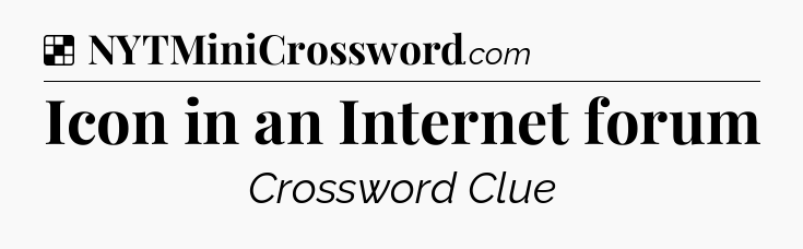 Solution: Icon in an Internet forum - NYT Crossword