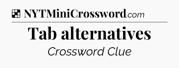 Solution: Tab alternatives - NYT Crossword