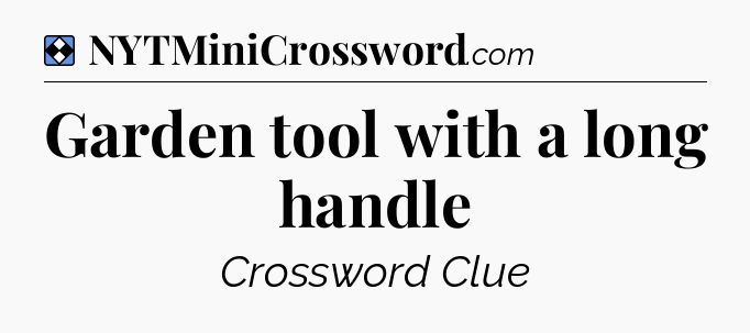 Solution: Garden tool with a long handle - NYT Mini Crossword