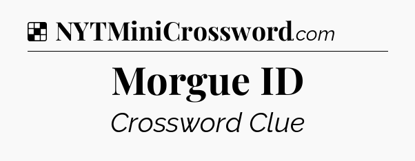 Solution: Morgue ID - NYT Crossword