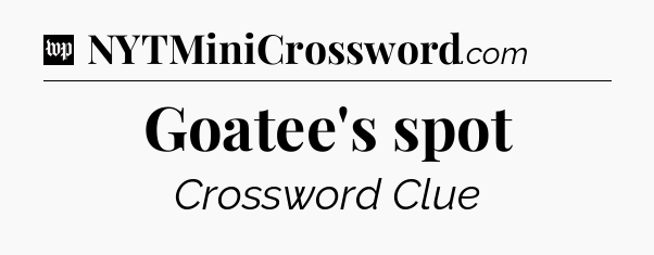Goatee's spot Crossword Clue