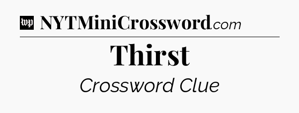 Thirst Crossword Clue