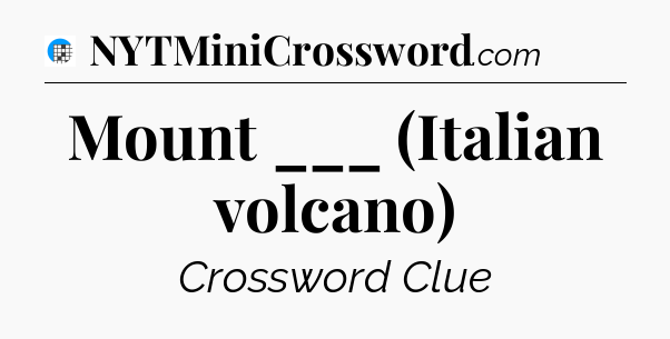 Mount ___ (Italian volcano) Crossword Clue