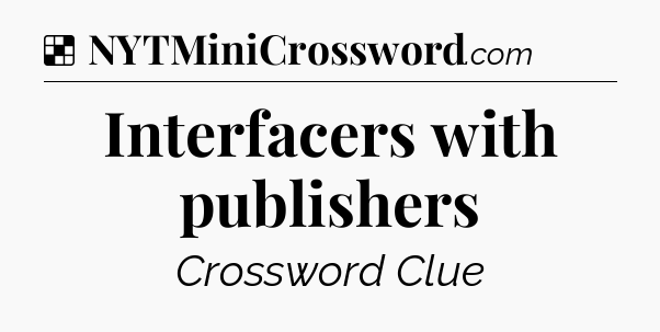 Solution: Interfacers with publishers - NYT Crossword