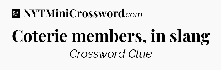 Coterie members, in slang - LA Times Crossword