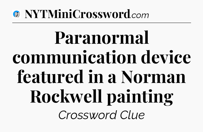 Paranormal communication device featured in a Norman Rockwell painting Crossword Clue