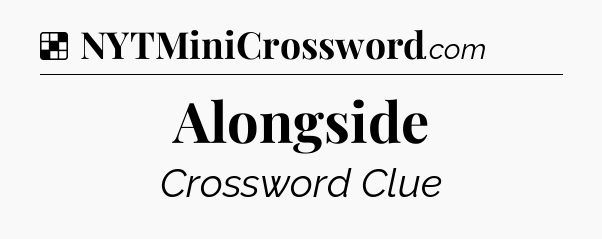 Solution: Alongside - NYT Crossword