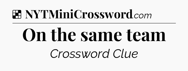 Solution: On the same team - NYT Crossword