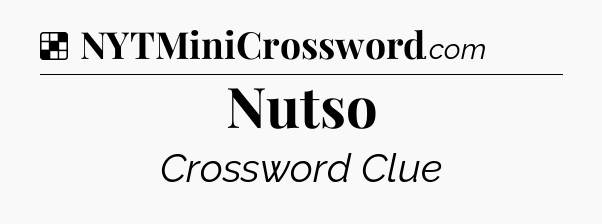 Solution: Nutso - NYT Crossword