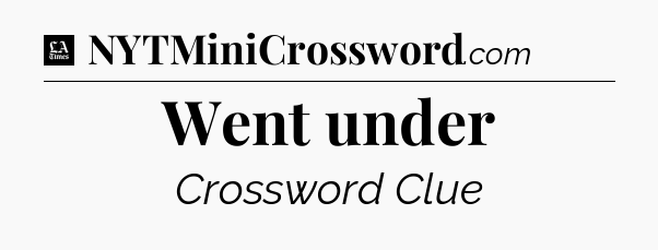 Went under - LA Times Crossword