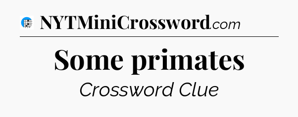 Some primates Crossword Clue