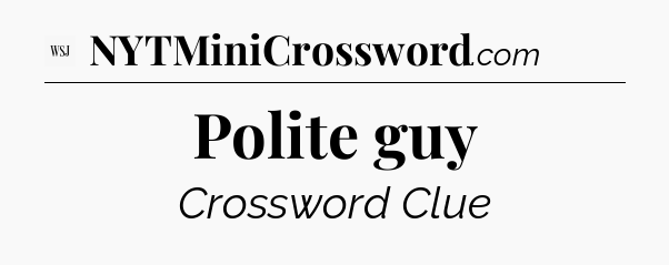 Polite guy - WSJ Crossword