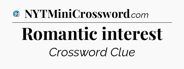 Romantic interest Crossword Clue