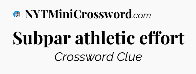 Subpar athletic effort Crossword Clue