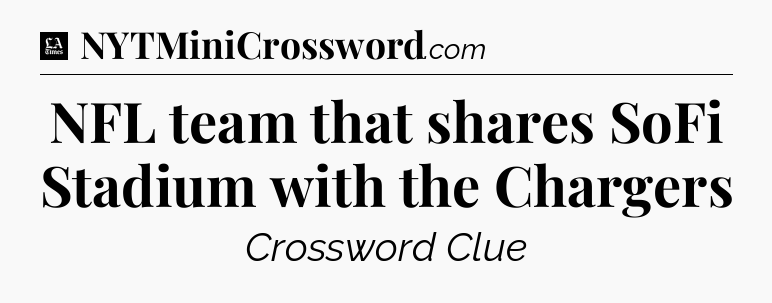 NFL team that shares SoFi Stadium with the Chargers - LA Times Crossword