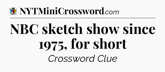 NBC sketch show since 1975, for short Crossword Clue