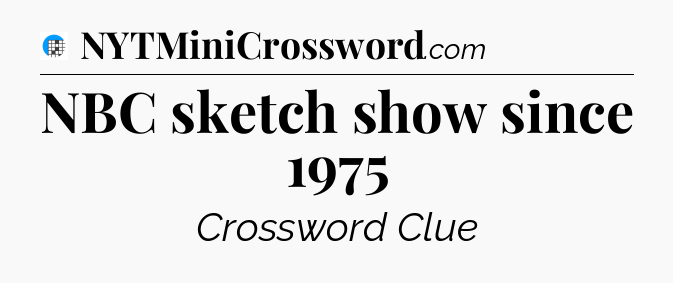NBC sketch show since 1975 Crossword Clue