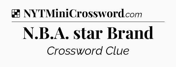 Solution: N.B.A. star Brand - NYT Crossword