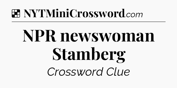 Solution: NPR newswoman Stamberg - NYT Crossword