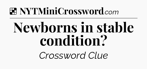 Solution: Newborns in stable condition - NYT Crossword