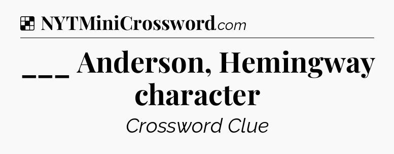 Solution: ___ Anderson, Hemingway character - NYT Crossword