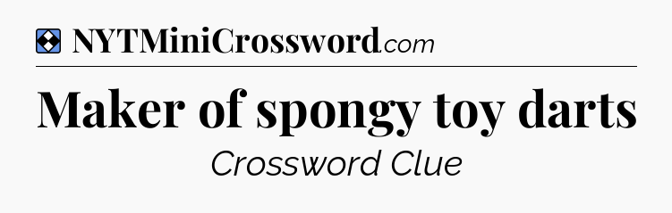 Solution: Maker of spongy toy darts - NYT Mini Crossword