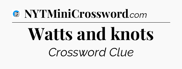 Watts and knots Crossword Clue
