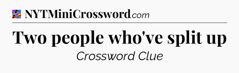 Two people who've split up Crossword Clue