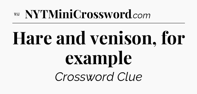 Hare and venison, for example - WSJ Crossword