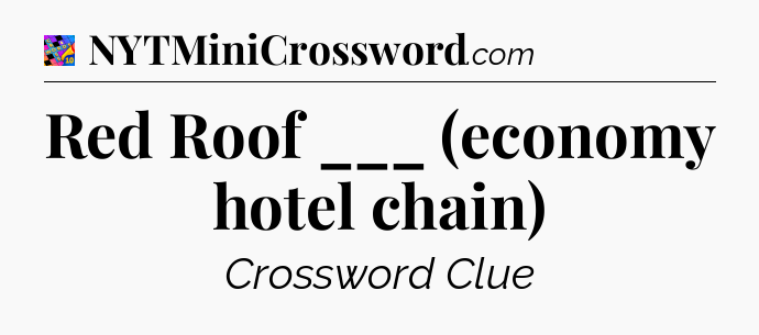 Red Roof ___ (economy hotel chain) Crossword Clue