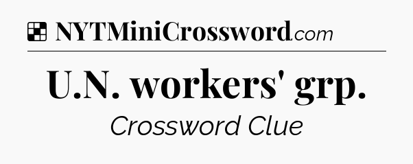 Solution: U.N. workers' grp - NYT Crossword