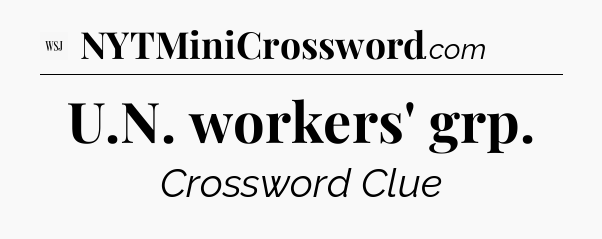 U.N. workers' grp - WSJ Crossword