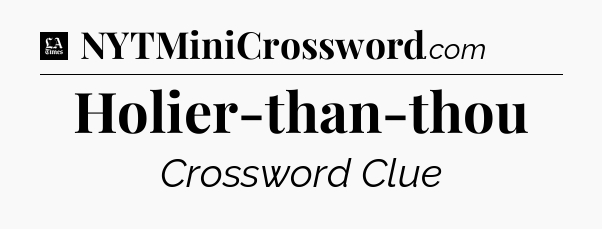 Holier-than-thou - LA Times Crossword