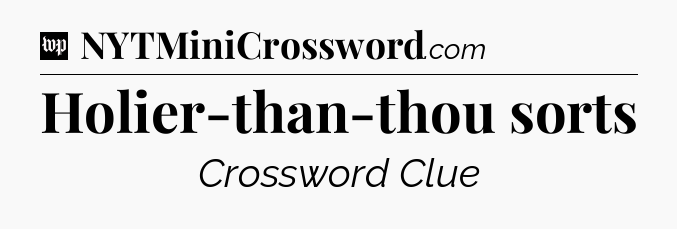 Holier-than-thou sorts Crossword Clue