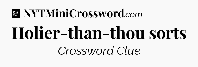 Holier-than-thou sorts - LA Times Crossword